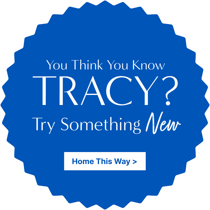 You Think You Know Tracy? Try Something new - Home This Way >